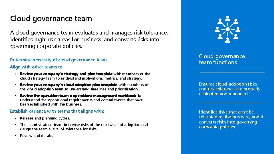 Cloud governance team A cloud governance team evaluates and manages risk tolerance, identifies high-risk