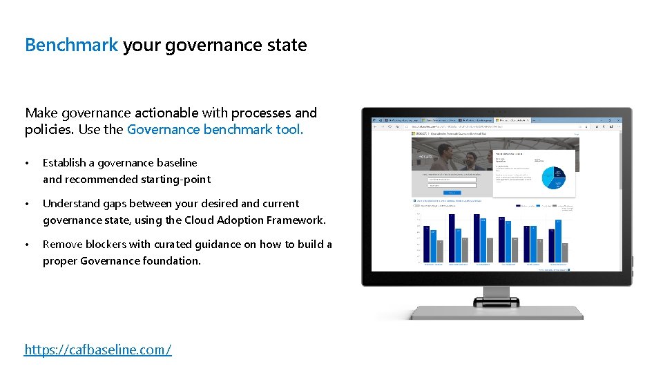 Benchmark your governance state Make governance actionable with processes and policies. Use the Governance