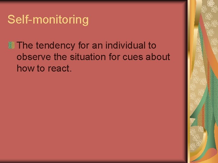 Self-monitoring The tendency for an individual to observe the situation for cues about how
