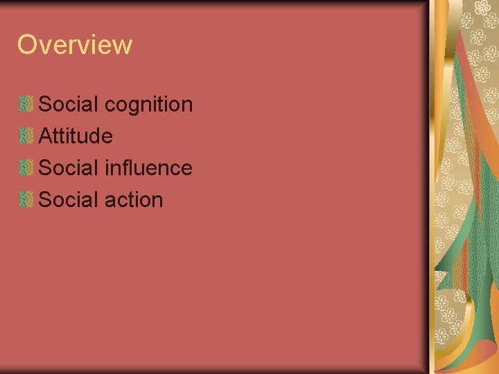 Overview Social cognition Attitude Social influence Social action 