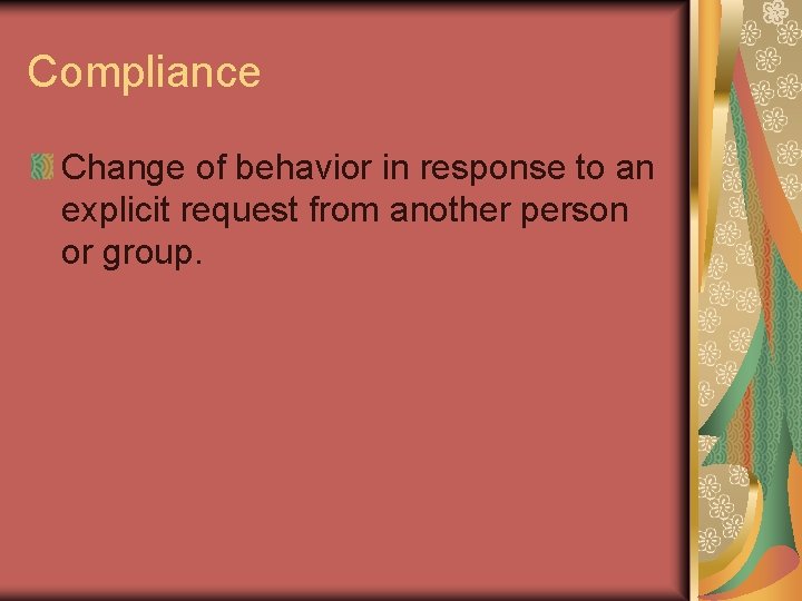 Compliance Change of behavior in response to an explicit request from another person or