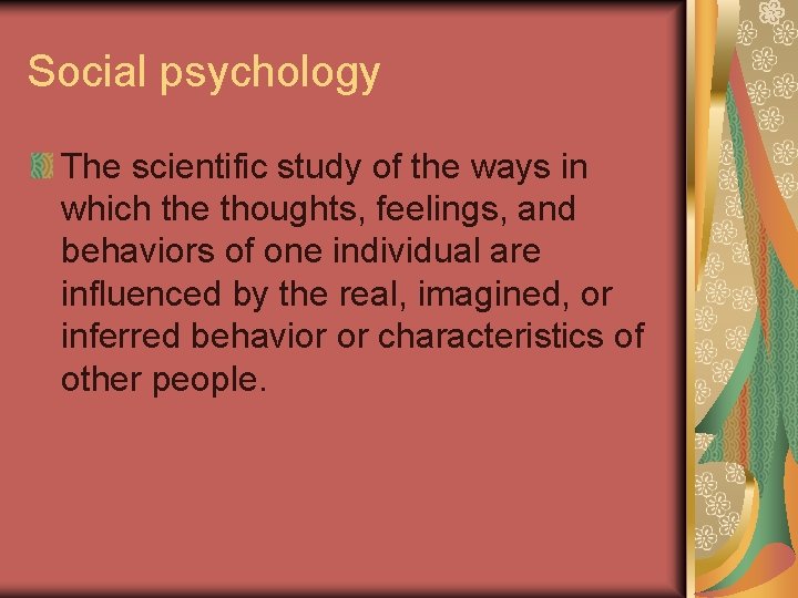 Social psychology The scientific study of the ways in which the thoughts, feelings, and