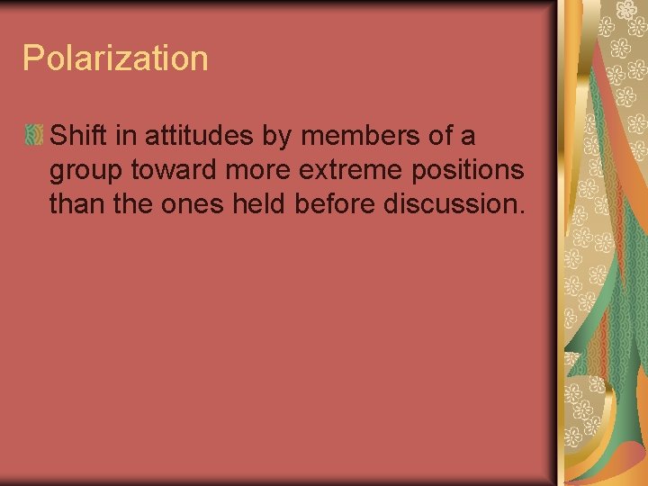 Polarization Shift in attitudes by members of a group toward more extreme positions than
