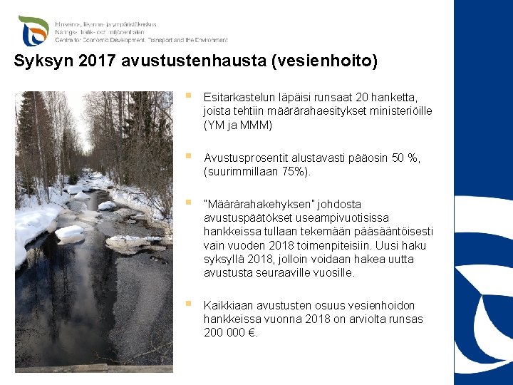 Syksyn 2017 avustustenhausta (vesienhoito) § Esitarkastelun läpäisi runsaat 20 hanketta, joista tehtiin määrärahaesitykset ministeriöille