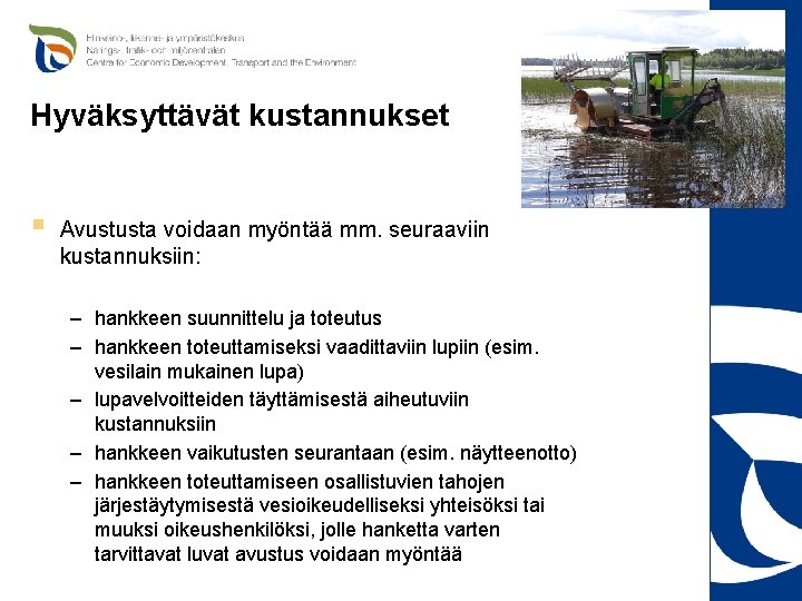 Hyväksyttävät kustannukset § Avustusta voidaan myöntää mm. seuraaviin kustannuksiin: – hankkeen suunnittelu ja toteutus