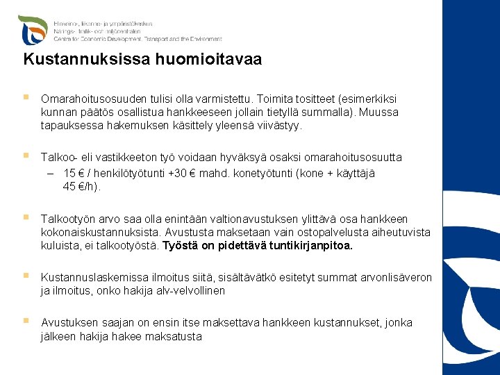 Kustannuksissa huomioitavaa § Omarahoitusosuuden tulisi olla varmistettu. Toimita tositteet (esimerkiksi kunnan päätös osallistua hankkeeseen