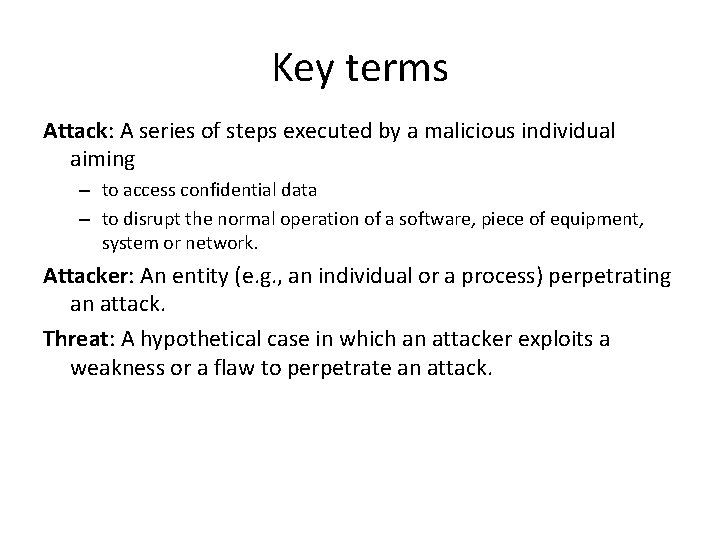 Key terms Attack: A series of steps executed by a malicious individual aiming –