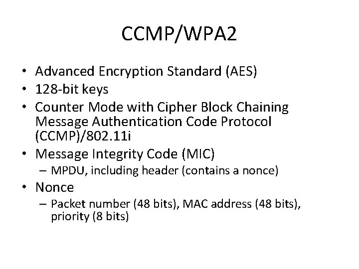 CCMP/WPA 2 • Advanced Encryption Standard (AES) • 128 -bit keys • Counter Mode