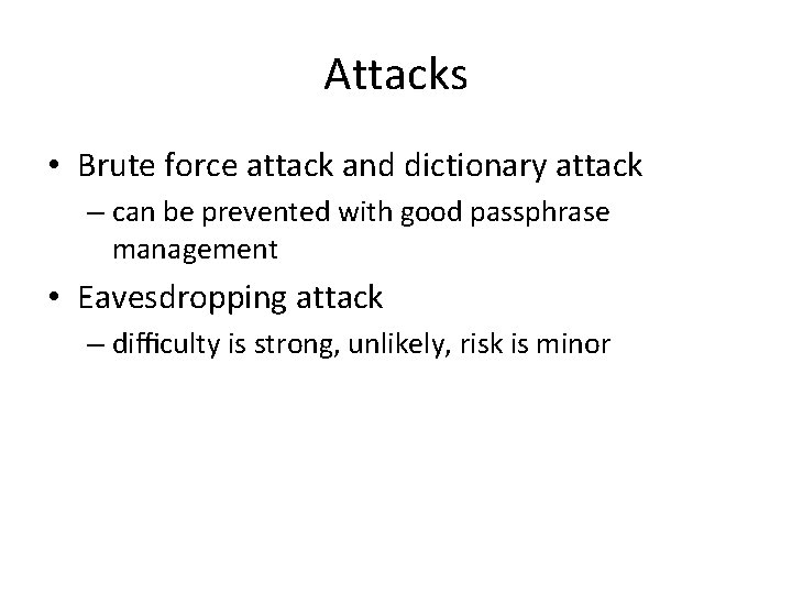 Attacks • Brute force attack and dictionary attack – can be prevented with good