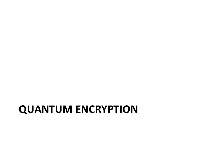 QUANTUM ENCRYPTION 