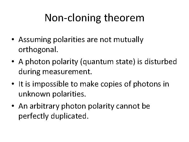 Non-cloning theorem • Assuming polarities are not mutually orthogonal. • A photon polarity (quantum