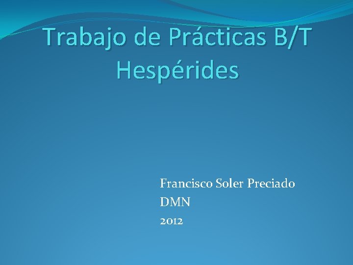 Trabajo de Prácticas B/T Hespérides Francisco Soler Preciado DMN 2012 
