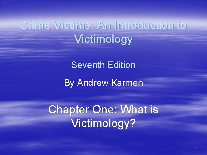 Crime Victims: An Introduction to Victimology Seventh Edition By Andrew Karmen Chapter One: What