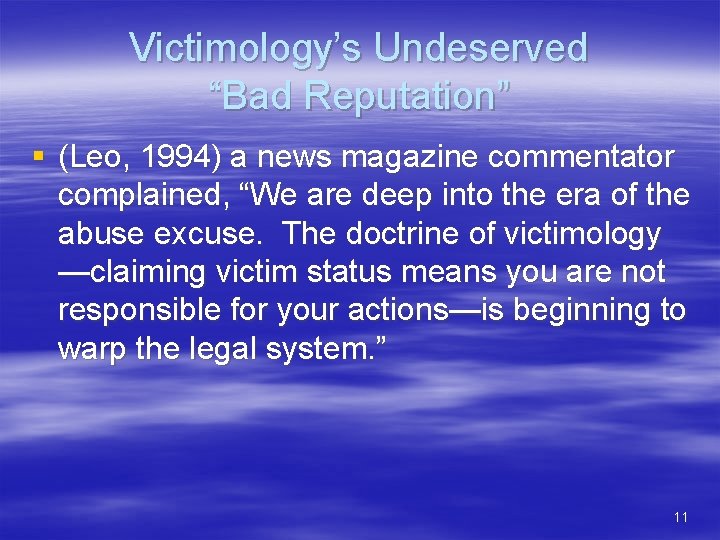 Victimology’s Undeserved “Bad Reputation” § (Leo, 1994) a news magazine commentator complained, “We are