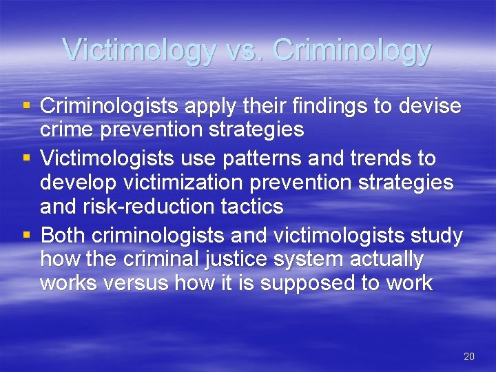 Victimology vs. Criminology § Criminologists apply their findings to devise crime prevention strategies §