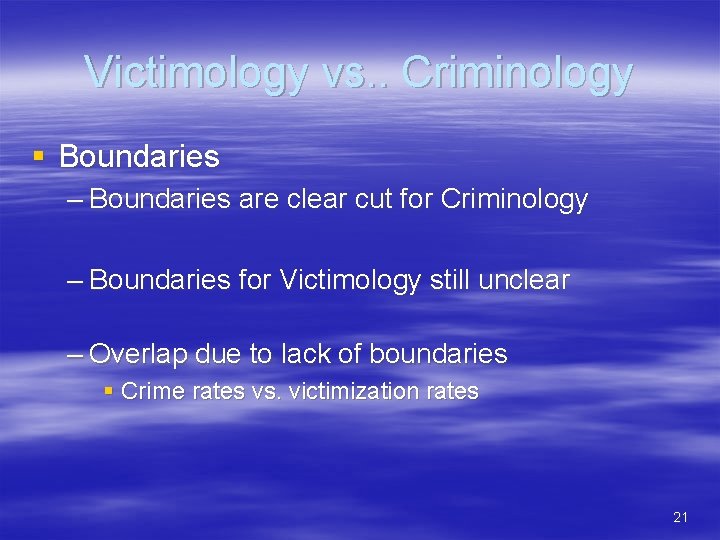 Victimology vs. . Criminology § Boundaries – Boundaries are clear cut for Criminology –