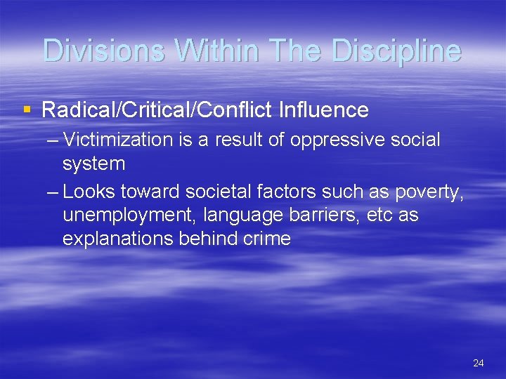 Divisions Within The Discipline § Radical/Critical/Conflict Influence – Victimization is a result of oppressive