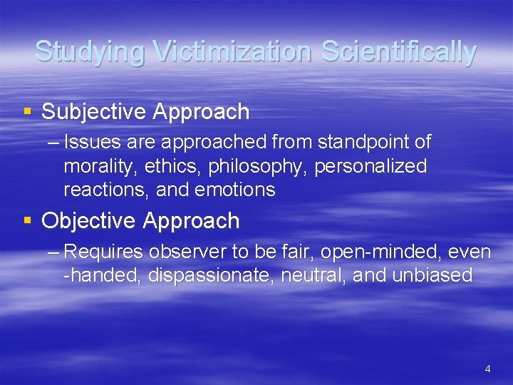 Studying Victimization Scientifically § Subjective Approach – Issues are approached from standpoint of morality,