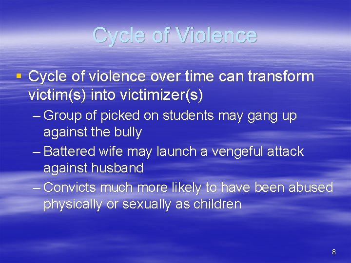 Cycle of Violence § Cycle of violence over time can transform victim(s) into victimizer(s)