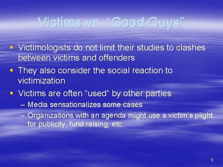 Victims vs. “Good Guys” § Victimologists do not limit their studies to clashes between