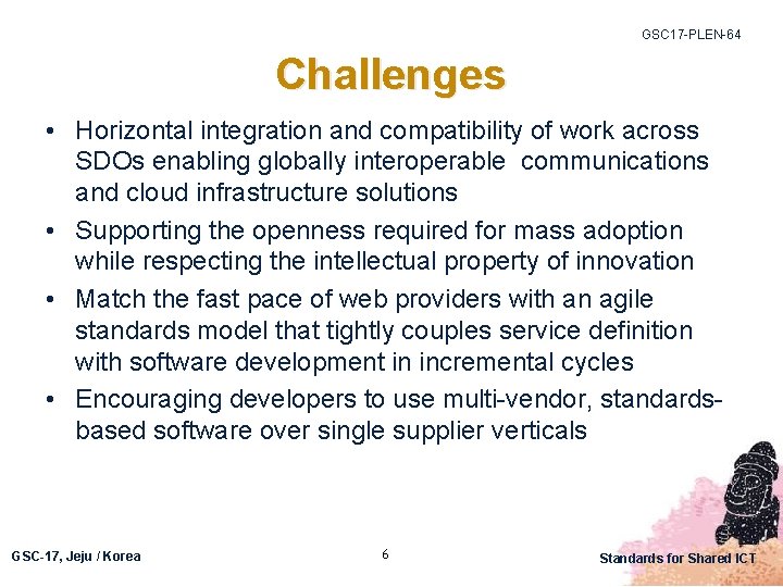 GSC 17 -PLEN-64 Challenges • Horizontal integration and compatibility of work across SDOs enabling
