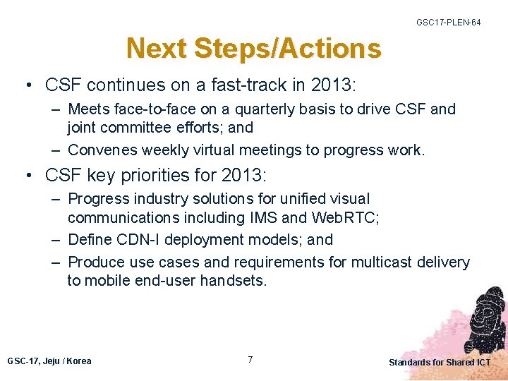 GSC 17 -PLEN-64 Next Steps/Actions • CSF continues on a fast-track in 2013: –