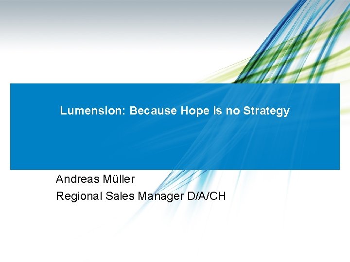 Lumension: Because Hope is no Strategy Andreas Müller Regional Sales Manager D/A/CH 