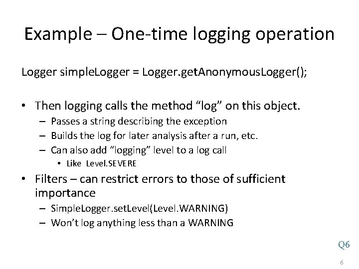 Example – One-time logging operation Logger simple. Logger = Logger. get. Anonymous. Logger(); •