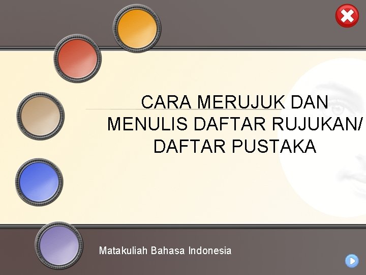 CARA MERUJUK DAN MENULIS DAFTAR RUJUKAN/ DAFTAR PUSTAKA Matakuliah Bahasa Indonesia 