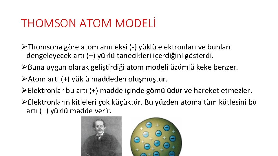 THOMSON ATOM MODELİ ØThomsona göre atomların eksi (-) yüklü elektronları ve bunları dengeleyecek artı