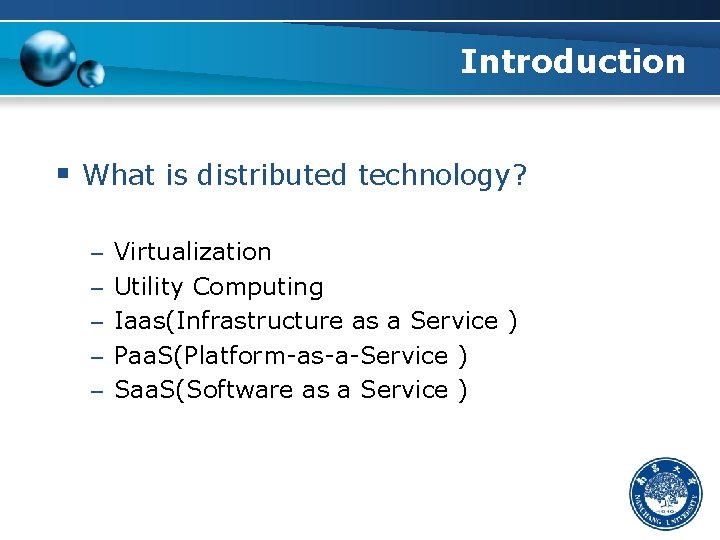 Introduction § What is distributed technology? – Virtualization – Utility Computing – Iaas(Infrastructure as