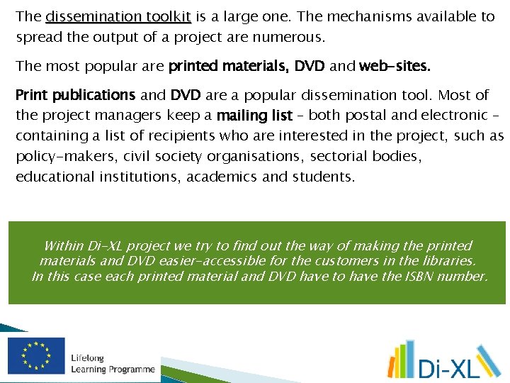 The dissemination toolkit is a large one. The mechanisms available to spread the output