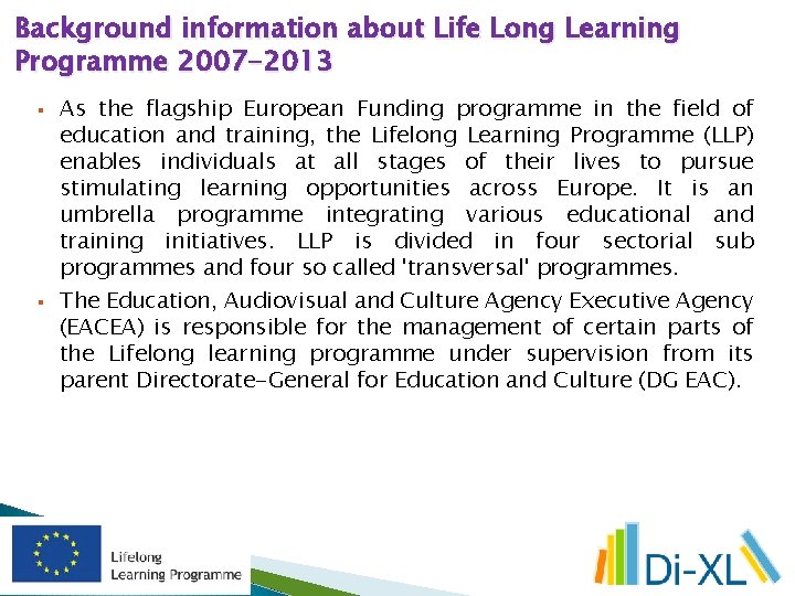 Background information about Life Long Learning Programme 2007 -2013 § § As the flagship