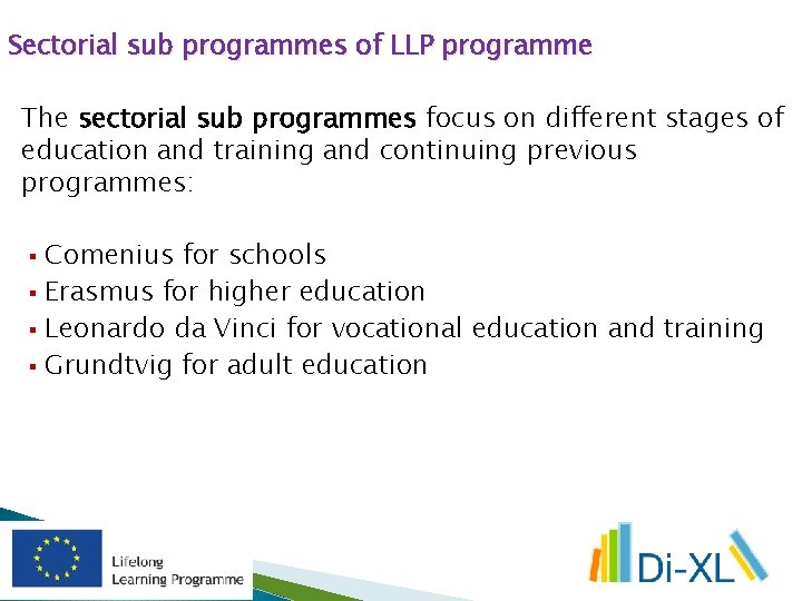 Sectorial sub programmes of LLP programme The sectorial sub programmes focus on different stages