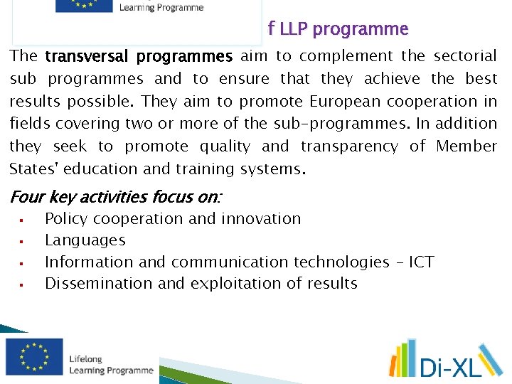 The transversal programmes of LLP programme The transversal programmes aim to complement the sectorial