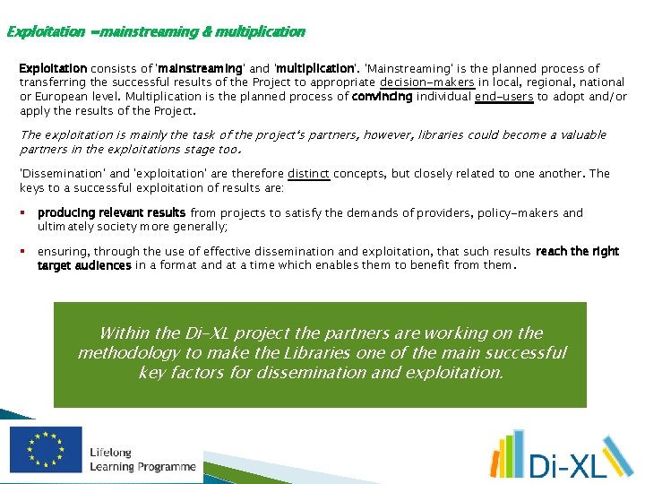 Exploitation =mainstreaming & multiplication Exploitation consists of 'mainstreaming' and 'multiplication'. 'Mainstreaming' is the planned