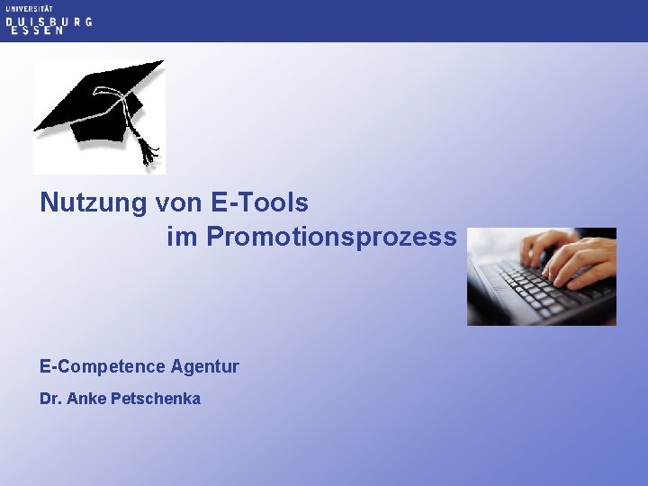 Nutzung von E-Tools im Promotionsprozess E-Competence Agentur Dr. Anke Petschenka 