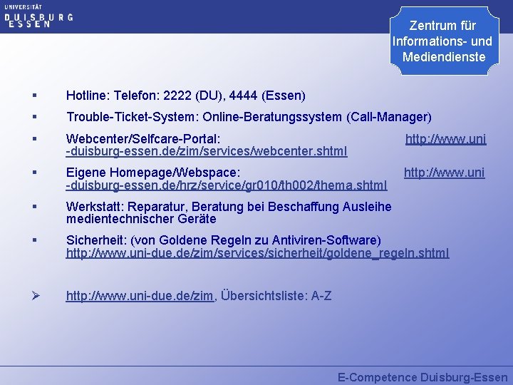 Zentrum für Informations- und Medienste § Hotline: Telefon: 2222 (DU), 4444 (Essen) § Trouble-Ticket-System: