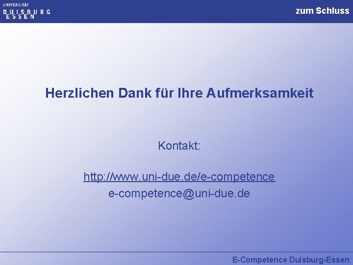zum Schluss Herzlichen Dank für Ihre Aufmerksamkeit Kontakt: http: //www. uni-due. de/e-competence@uni-due. de E-Competence