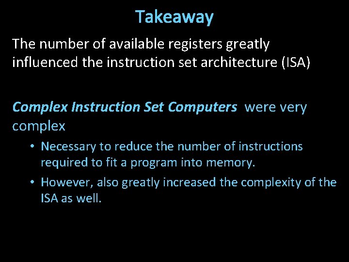 Takeaway The number of available registers greatly influenced the instruction set architecture (ISA) Complex