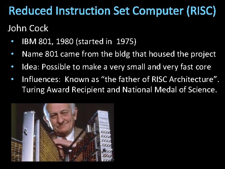 Reduced Instruction Set Computer (RISC) John Cock • • IBM 801, 1980 (started in