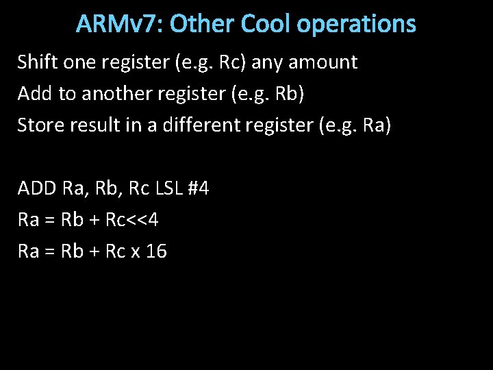 ARMv 7: Other Cool operations Shift one register (e. g. Rc) any amount Add