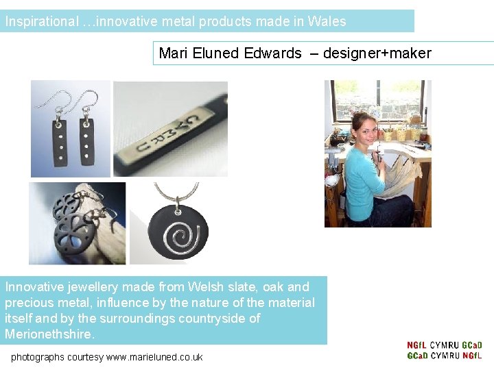 Inspirational …innovative metal products made in Wales Mari Eluned Edwards – designer+maker Innovative jewellery