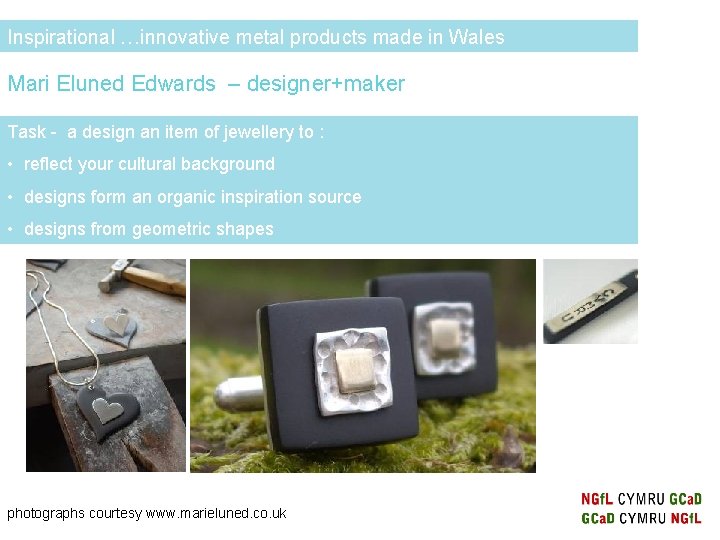 Inspirational …innovative metal products made in Wales Mari Eluned Edwards – designer+maker Task -