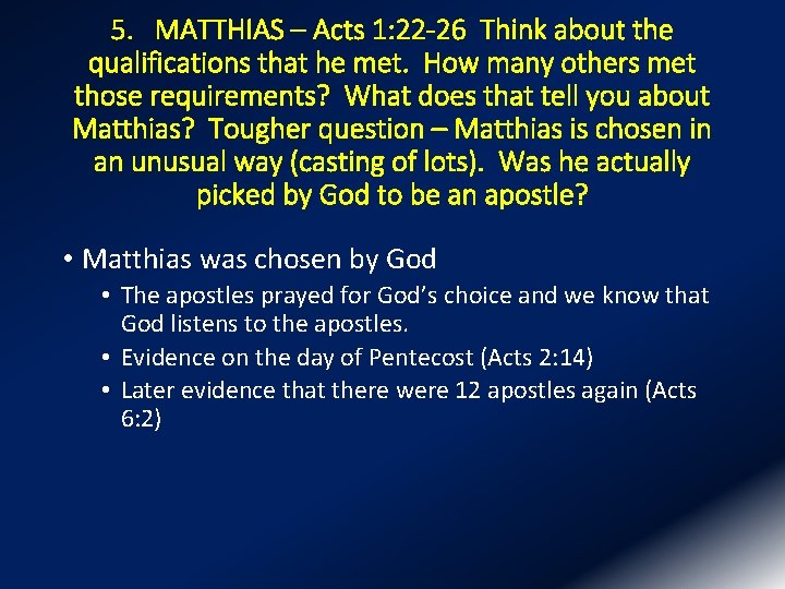 5. MATTHIAS – Acts 1: 22 -26 Think about the qualifications that he met.