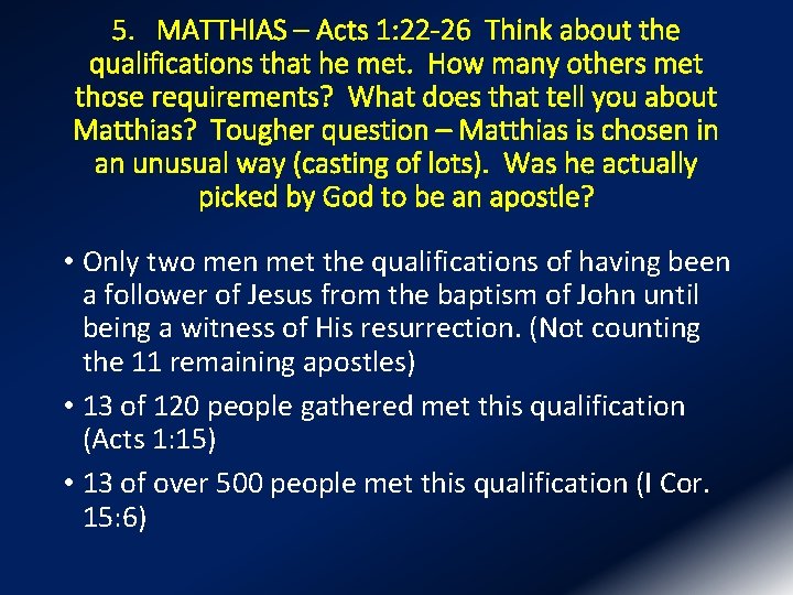 5. MATTHIAS – Acts 1: 22 -26 Think about the qualifications that he met.