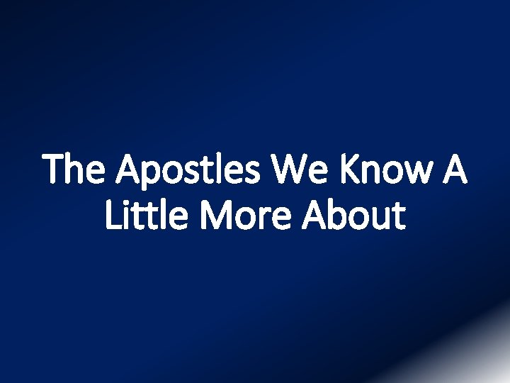 The Apostles We Know A Little More About 