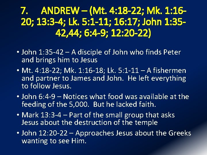 7. ANDREW – (Mt. 4: 18 -22; Mk. 1: 1620; 13: 3 -4; Lk.