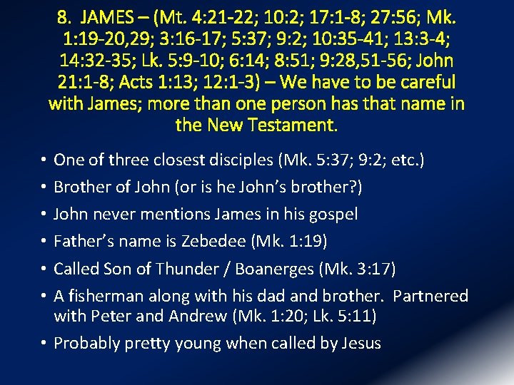 8. JAMES – (Mt. 4: 21 -22; 10: 2; 17: 1 -8; 27: 56;