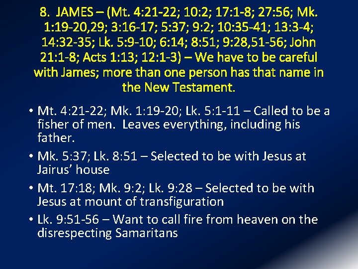 8. JAMES – (Mt. 4: 21 -22; 10: 2; 17: 1 -8; 27: 56;